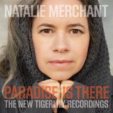 Natalie Merchant -  Paradise Is There, The New Tigerlily Recordings